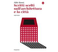 Scritti scelti sull'architettura e la città 1956-1972 - Rossi Aldo