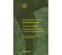 Scritti spirituali. Amore e silenzio. La Santissima Trinità e la