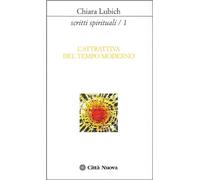 Scritti spirituali. L'Attrattiva del tempo moderno (Vol. 1)