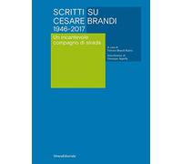 Scritti su Cesare Brandi 1946-2017. Un incantevole compagno di strada