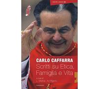 Scritti su etica famiglia e vita (2009-2017) - [Edizioni Cantagalli]