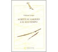 Scritti su Galileo e il suo tempo - Longo Oddone