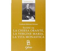Scritti su la Chiesa orante, la Vergine Maria, la vita monastica