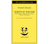 Scritti su Wagner: Richard Wagner a Bayreuth-Il caso Wagner-Nietzsche cont...