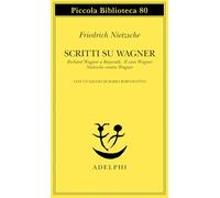 Scritti su Wagner: Richard Wagner a Bayreuth-Il caso Wagner-Nietzsche contra Wagner