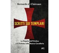 Scritti sui templari. La regola dell'ordine e il trattato sulla nuova cavalleria