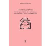 Scritti sul teatro. Articoli e interventi occasionali per una storia del teatro a Firenze