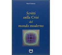 Scritti sulla crisi del mondo moderno