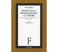 Scritti sulla fenomenologia e l'amore. Fenomenologia e teoria della conoscenza. Ordo amoris