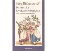 Scritti sulla Rivoluzione francese - Wollstonecraft Mary