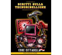 Scritti sulla Tecnoribellione: Dall'età analogica all'era dell’I. A.