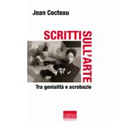 Scritti sull'arte. Tra genialità e acrobazie - Cocteau Jean
