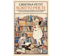 Scritto per te. La grande storia dei bambini che ispirarono i più famosi p...