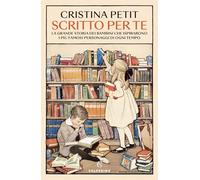 Libri Cristina Petit - Scritto Per Te. La Grande Storia Dei Bambini Che Ispiraro