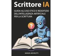 Scrittore IA: Guida all'Uso Etico e Redditizio dell'Intelligenza Artificiale per la Scrittura