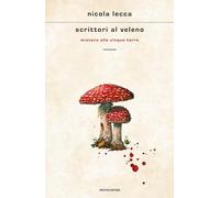SCRITTORI AL VELENO. MISTERO ALLE CINQUE TERRE - LECCA NICOLA - MONDADORI