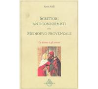 Scrittori anticonformisti del Medioevo provenzale. Vol.I: Le donne e gli amori: Vol. 1