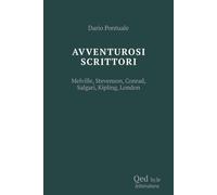 Scrittori avventurosi. Melville, Stevenson, Conrad, Salgari, Kipling, Lond...