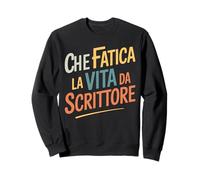 Scrittori Che Fatica La Vita da Scrittore Felpa
