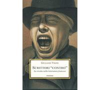 Scrittori «contro». La rivolta nella letteratura francese tra secondo Otto...