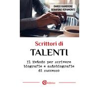 Scrittori di talenti. Il metodo per scrivere biografie e autobiog