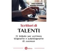 Scrittori di talenti. Il metodo per scrivere biografie e autobiografie di succes