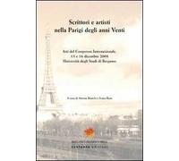 Scrittori e artisti nella Parigi degli anni Venti. Atti del Congresso internazionale (Bergamo, 15-16 dicembre 2008)