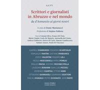Scrittori e giornalisti in Abruzzo e nel mondo. Vol. 1: Da D'Annunzio ai giorni nostri