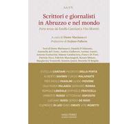 Scrittori e giornalisti in Abruzzo e nel mondo. Vol. 3: Da Estella Canziani a Vito Moretti