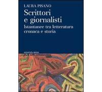 Scrittori e giornalisti. Istantanee tra letteratura cronaca e storia