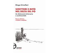 Scrittori e mito nel delta del Po. Un dizionario letterario e sentimentale