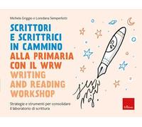 Scrittori e scrittrici in cammino alla primaria con il WRW Writing and Reading Workshop