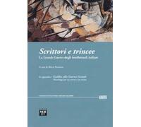 Scrittori e trincee. La grande guerra degli intellettuali italiani