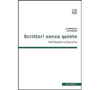 Scrittori senza quiete. Da Pasolini a Saviano. Nuova ediz.