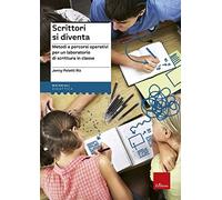 Scrittori si diventa. Metodi e percorsi operativi per un laboratorio di scrittura in classe. Con Contenuto digitale per accesso online