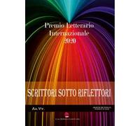 Scrittori sotto i riflettori 2020. Premio Letterario Internazionale