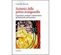 Scrittrici della prima avanguardia. Concezione, caratteri e testimonianze del femminile nel futurismo