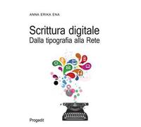 Scrittura digitale. Dalla tipografia alla rete