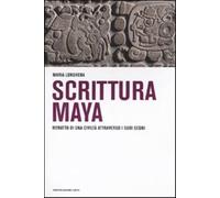 Scrittura maya. Ritratto di una civiltà attraverso i suoi segni - Longhena Maria