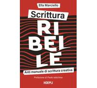 Scrittura ribelle. Anti manuale di scrittura creativa