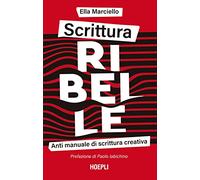 Marcello Ella – Scrittura ribelle – Anti manuale di scrittura creativa