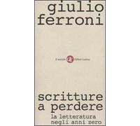 Scritture a perdere. La letteratura negli anni zero