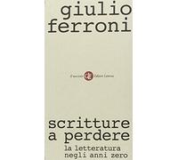 Scritture a perdere. La letteratura negli anni zero