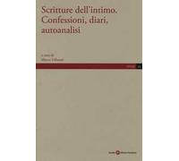 Scritture dell'intimo. Confessioni, diari, autoanalisi