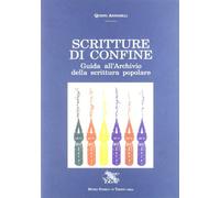 Scritture di confine. Guida all'Archivio della scrittura popolare