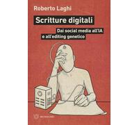 Scritture digitali. Dai social media all’IA e all’editing genetico