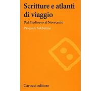 Scritture e atlanti di viaggio. Dal Medioevo al Novecento