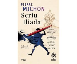 Scriu Iliada - Pierre Michon, Anansi, Editie in limba romana