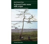 Scriverai il mio nome sulle acque - Haas Jean-François