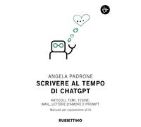 Scrivere al tempo di ChatGPT. Articoli, temi, tesine, mail, lettere d'amor...
